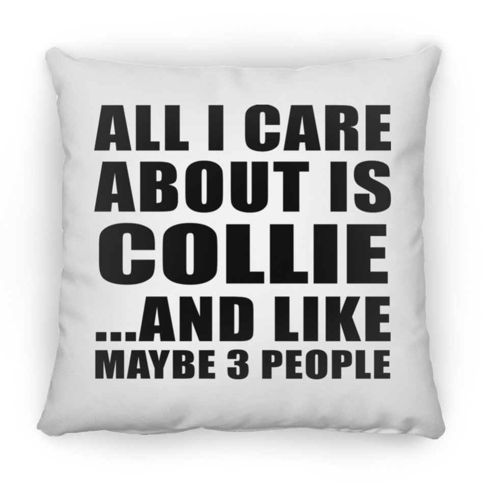 All I Care About Is Collie - Throw Pillow