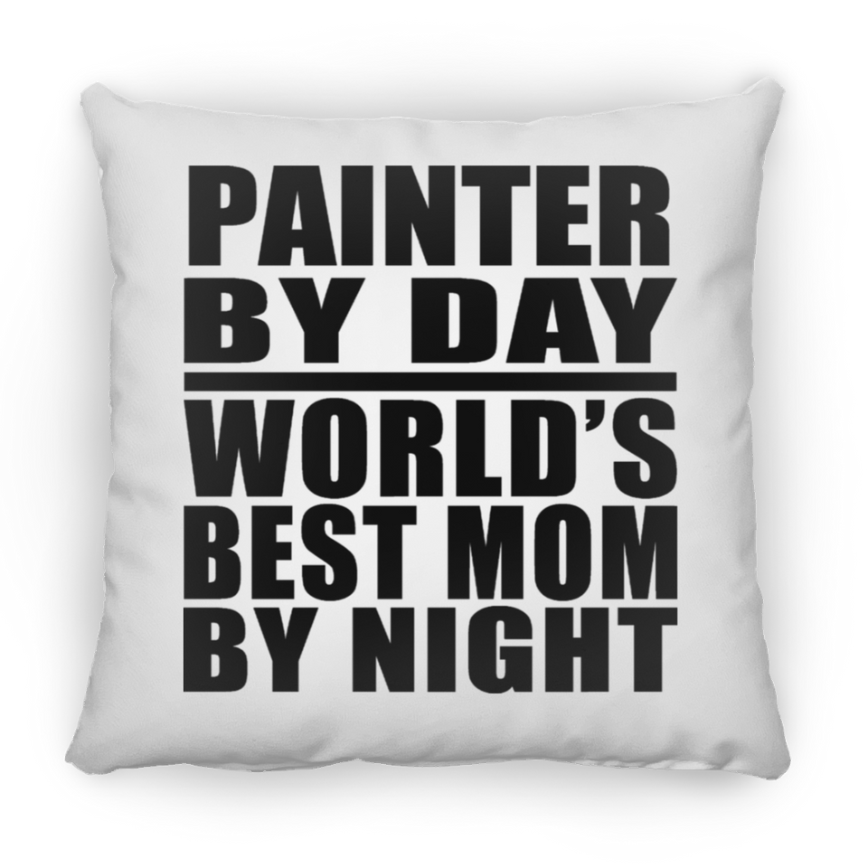 Painter By Day World's Best Mom By Night - Throw Pillow