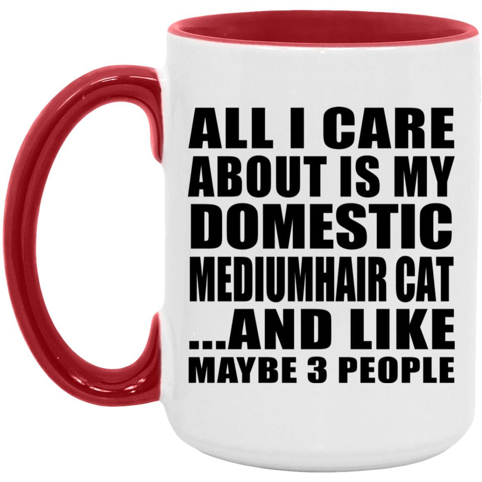 All I Care About Is My Domestic Mediumhair Cat - 15oz Accent Mug Red