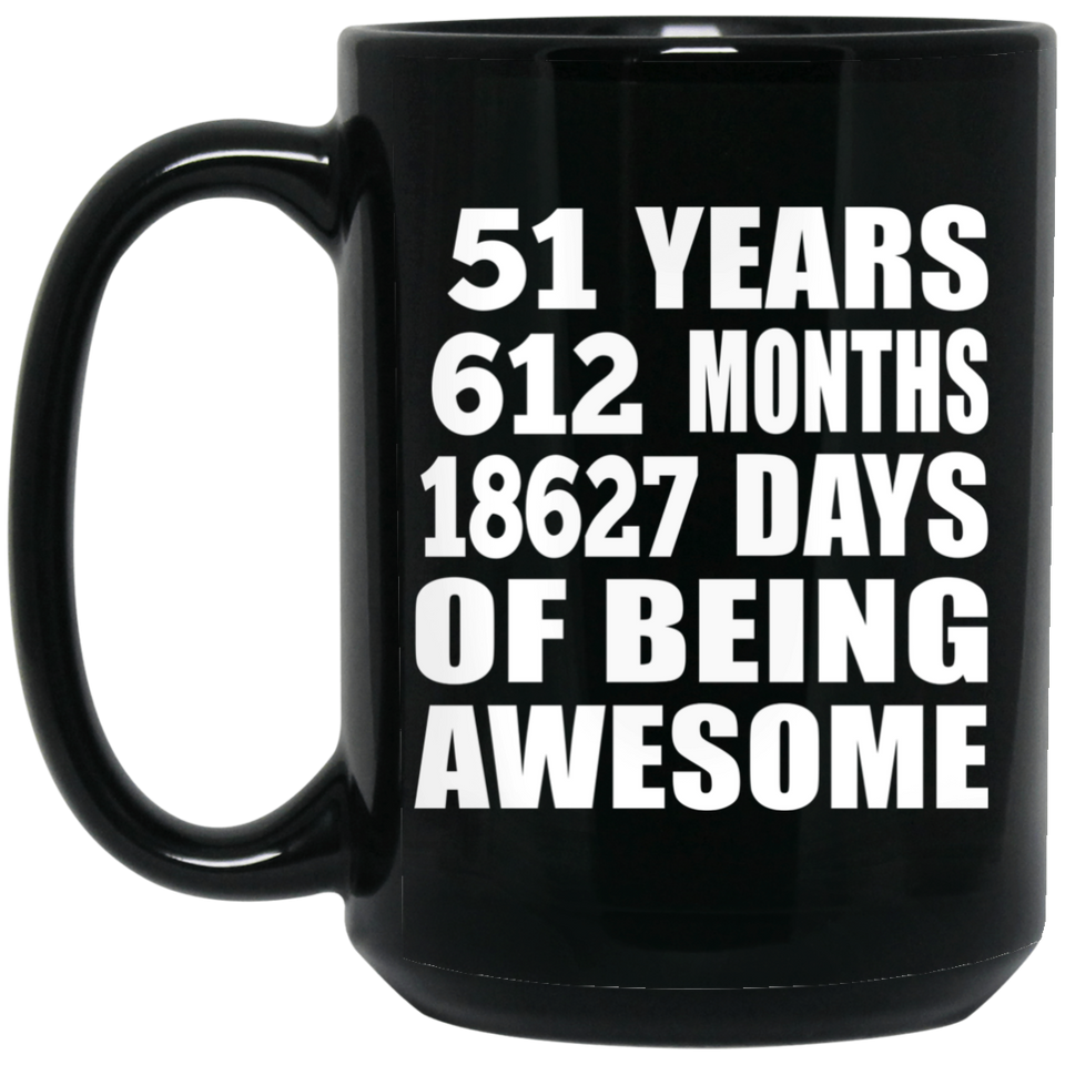 51st Birthday 51 Years 612 Months 18627 Days Of Awesome - 15oz Coffee Mug Black