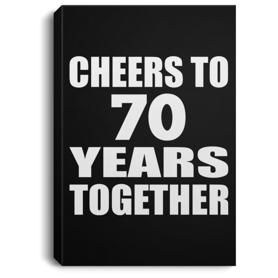 70th Anniversary Cheers To 70 Years Together - Canvas Portrait