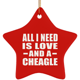 All I Need Is Love And A Cheagle - Star Ornament