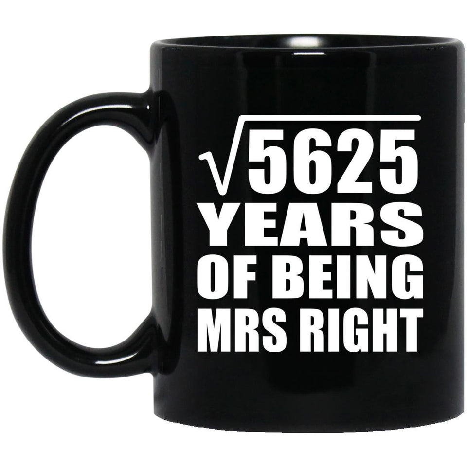 75th Anniversary Square Root of 5625 Years of Being Mrs Right - 11oz Coffee Mug Black