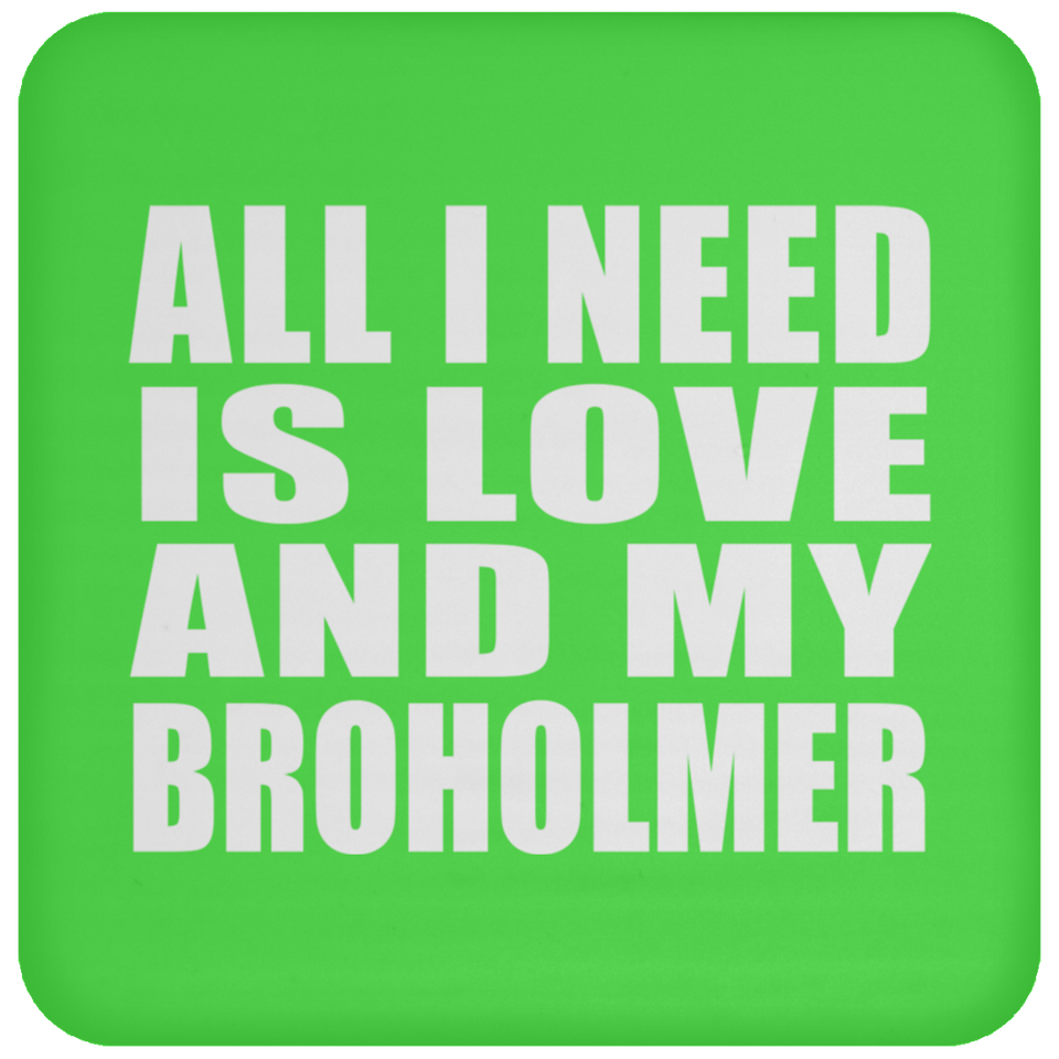 All I Need Is Love And My Broholmer - Drink Coaster