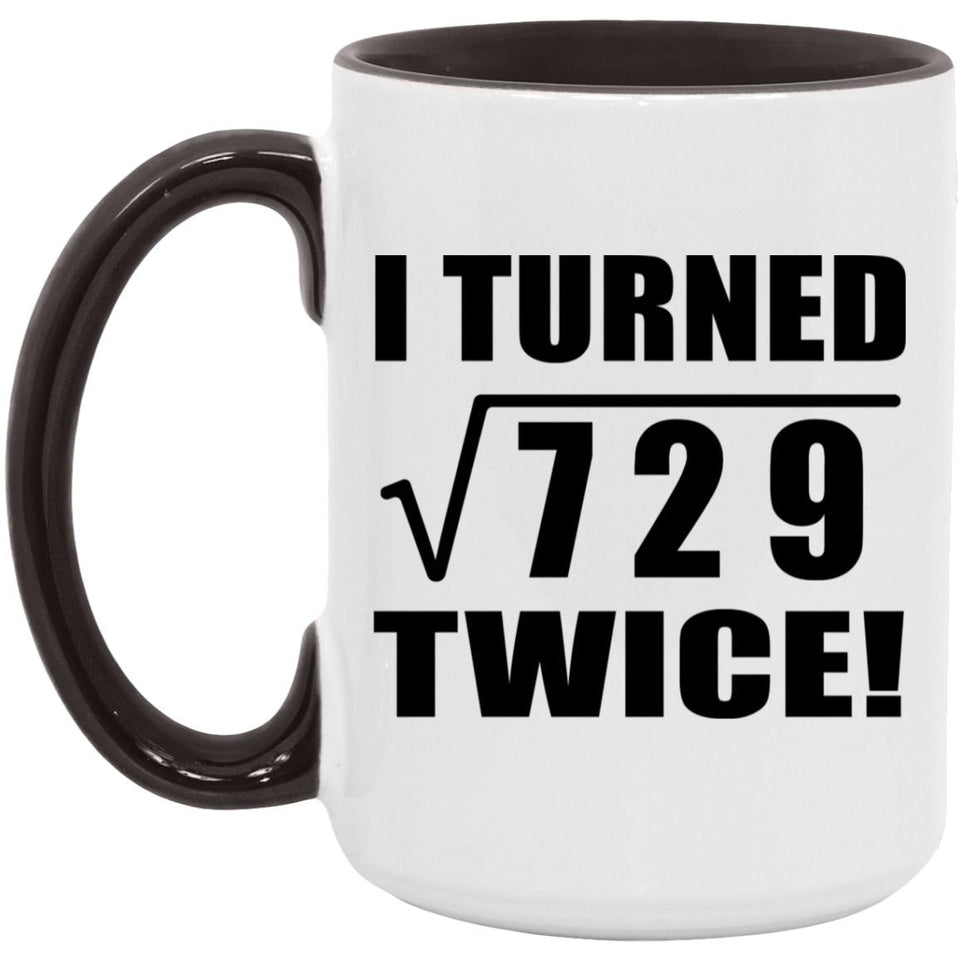54th Birthday I Turned Square Root of 729 Twice - 15oz Accent Mug Black