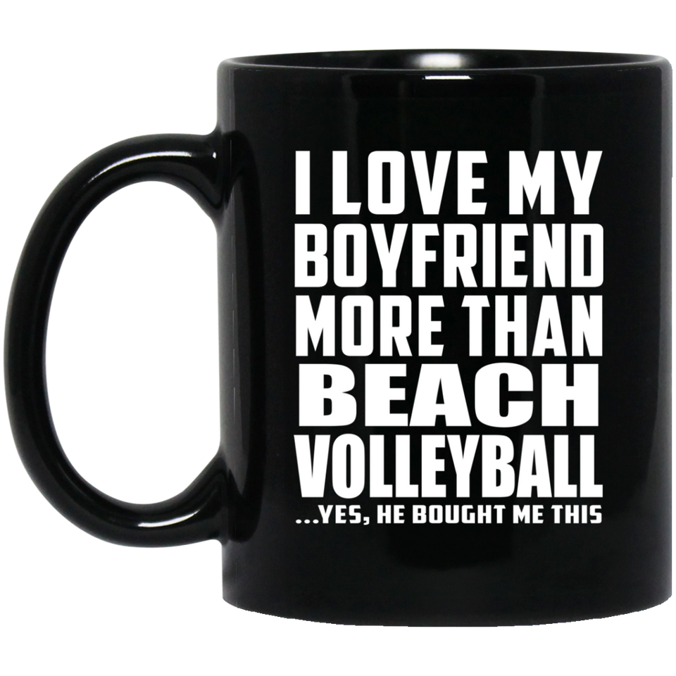I Love My Boyfriend More Than Beach Volleyball - 11 Oz Coffee Mug Black
