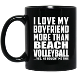 I Love My Boyfriend More Than Beach Volleyball - 11 Oz Coffee Mug Black