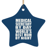 Medical Secretary By Day World's Best Mom By Night - Star Ornament