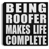 Being Roofer Makes Life Complete - Canvas Square
