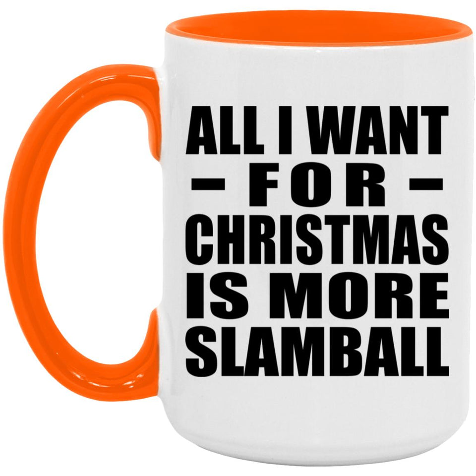 All I Want For Christmas Is More Slamball - 15oz Accent Mug Orange