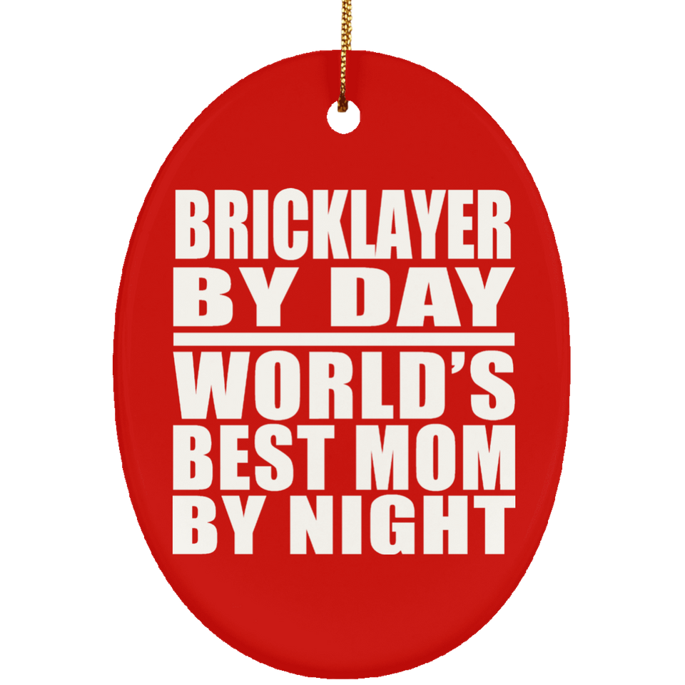 Bricklayer By Day World's Best Mom By Night - Oval Ornament