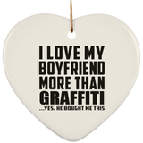 I Love My Boyfriend More Than Graffiti - Heart Ornament