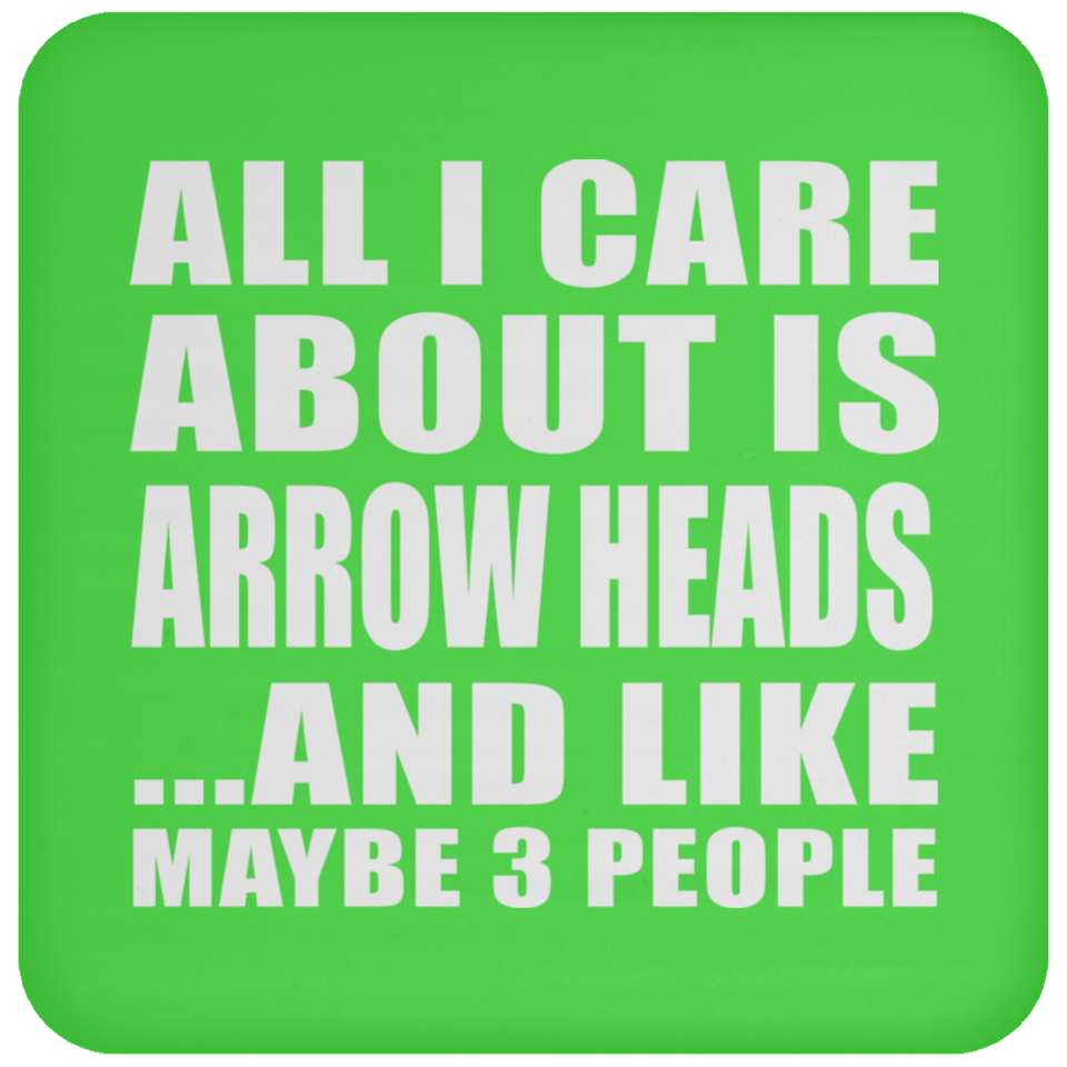 All I Care About Is Arrow Heads - Drink Coaster