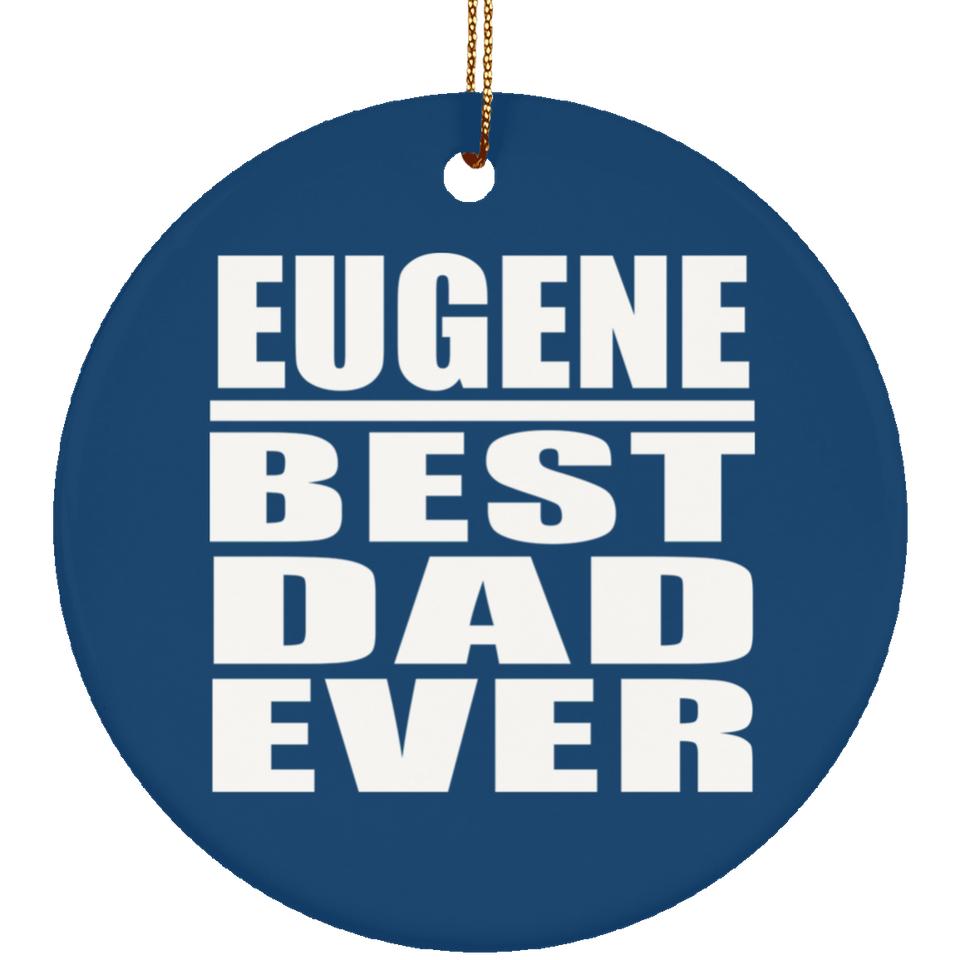 Eugene Best Dad Ever - Circle Ornament
