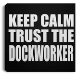 Keep Calm and Trust The Dockworker - Canvas Square