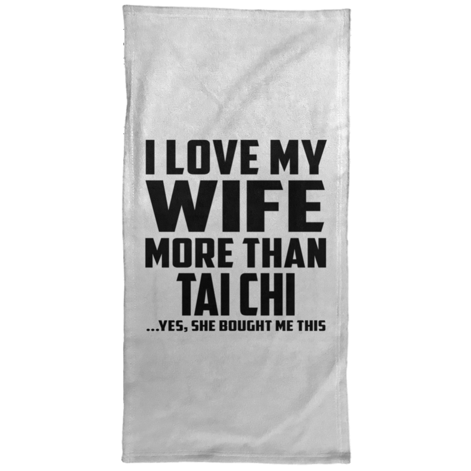 I Love My Wife More Than Tai Chi - Hand Towel