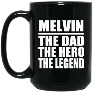 Melvin The Dad The Hero The Legend - 15 Oz Coffee Mug Black