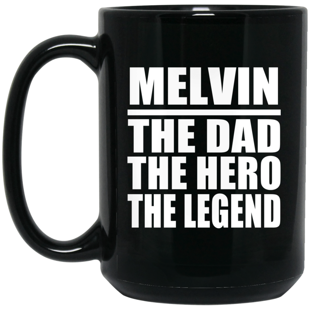 Melvin The Dad The Hero The Legend - 15 Oz Coffee Mug Black