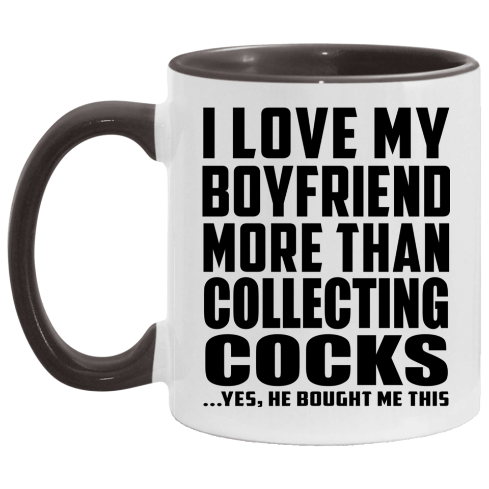 I Love My Boyfriend More Than Collecting Cocks - 11oz Accent Mug Black