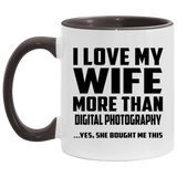 I Love My Wife More Than Digital Photography - 11oz Accent Mug Black