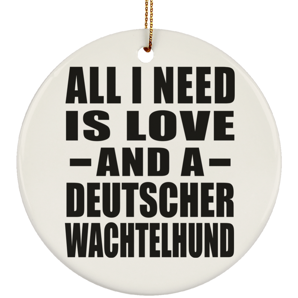 All I Need Is Love And A Deutscher Wachtelhund - Circle Ornament