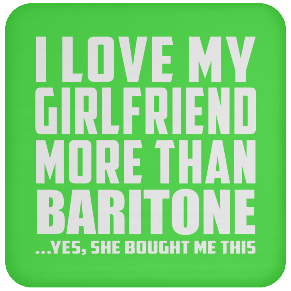 I Love My Girlfriend More Than Baritone - Drink Coaster