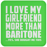 I Love My Girlfriend More Than Baritone - Drink Coaster
