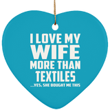I Love My Wife More Than Textiles - Heart Ornament