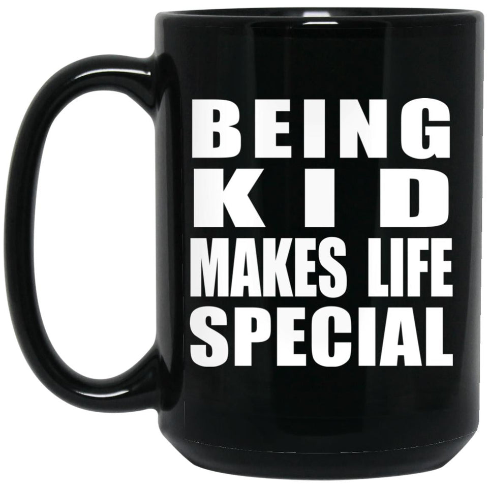 Being Kid Makes Life Special - 15oz Coffee Mug Black