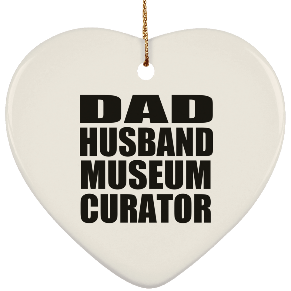 Dad Husband Museum Curator - Heart Ornament