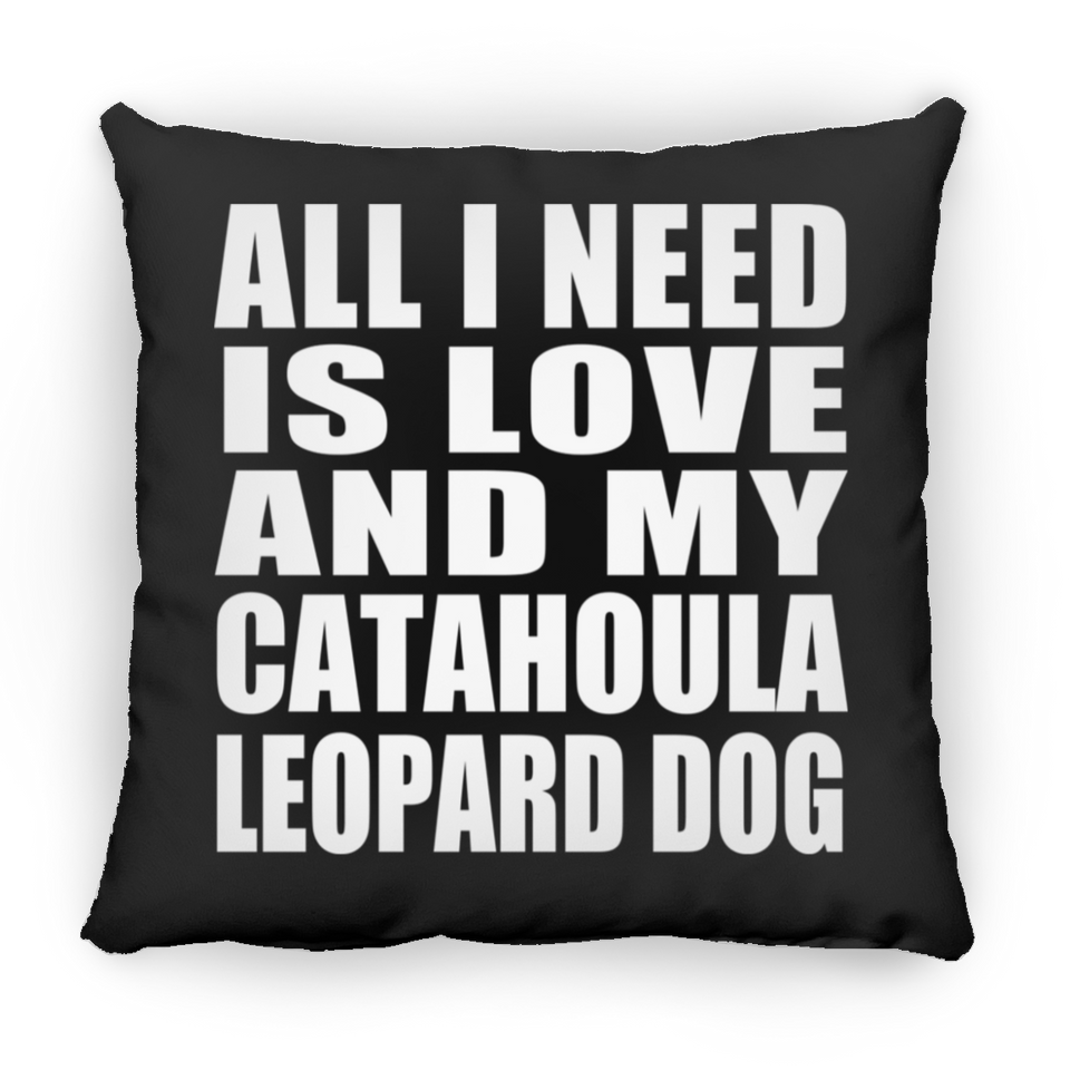 All I Need Is Love And My Catahoula Leopard Dog - Throw Pillow Black