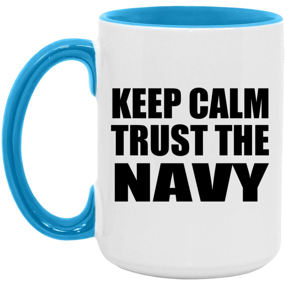 Keep Calm and Trust The Navy - 15oz Accent Mug Blue
