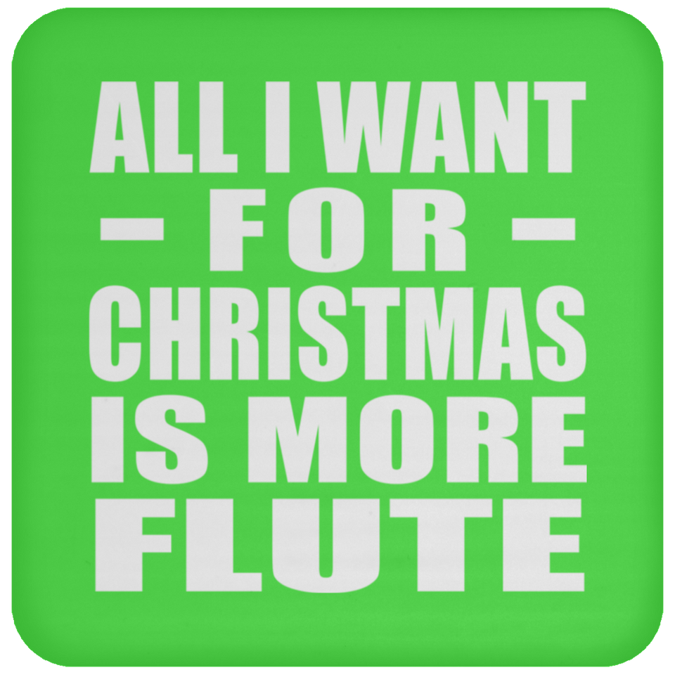 All I Want For Christmas Is More Flute - Coaster