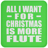 All I Want For Christmas Is More Flute - Coaster