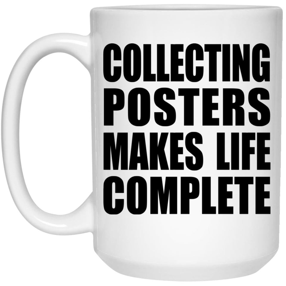 Collecting Posters Makes Life Complete - 15oz Coffee Mug