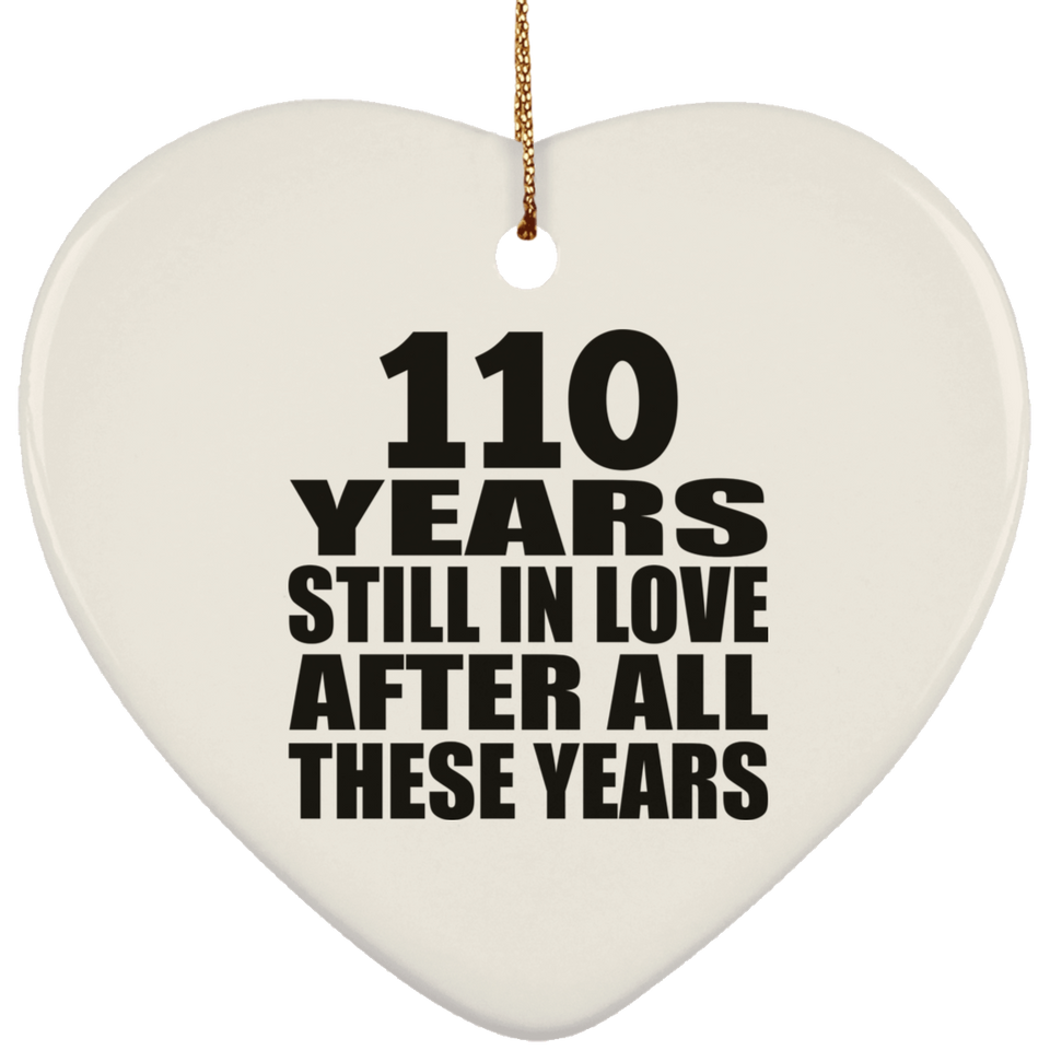 110th Anniversary 110 Years Still In Love After These Years - Heart Ornament