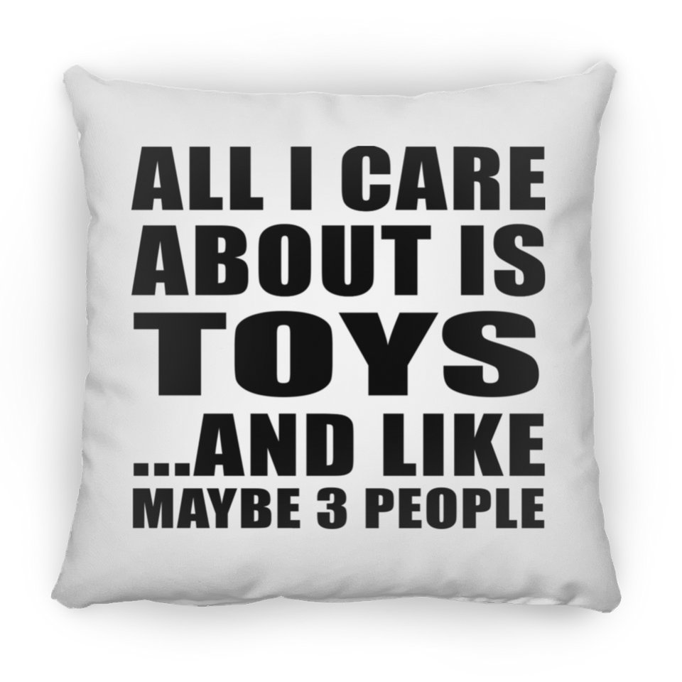 All I Care About Is Toys - Throw Pillow
