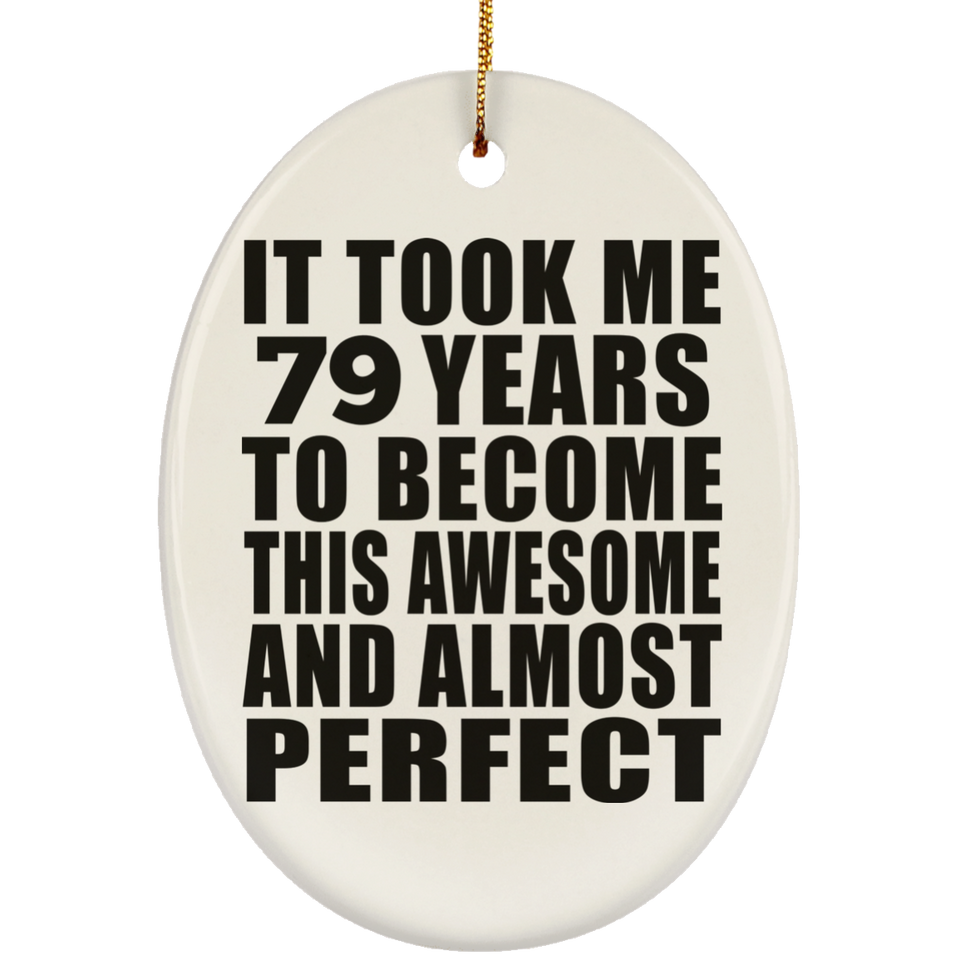 79th Birthday Took 79 Years To Become Awesome & Perfect - Oval Ornament