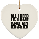 All I Need Is Love And My Dad - Heart Ornament