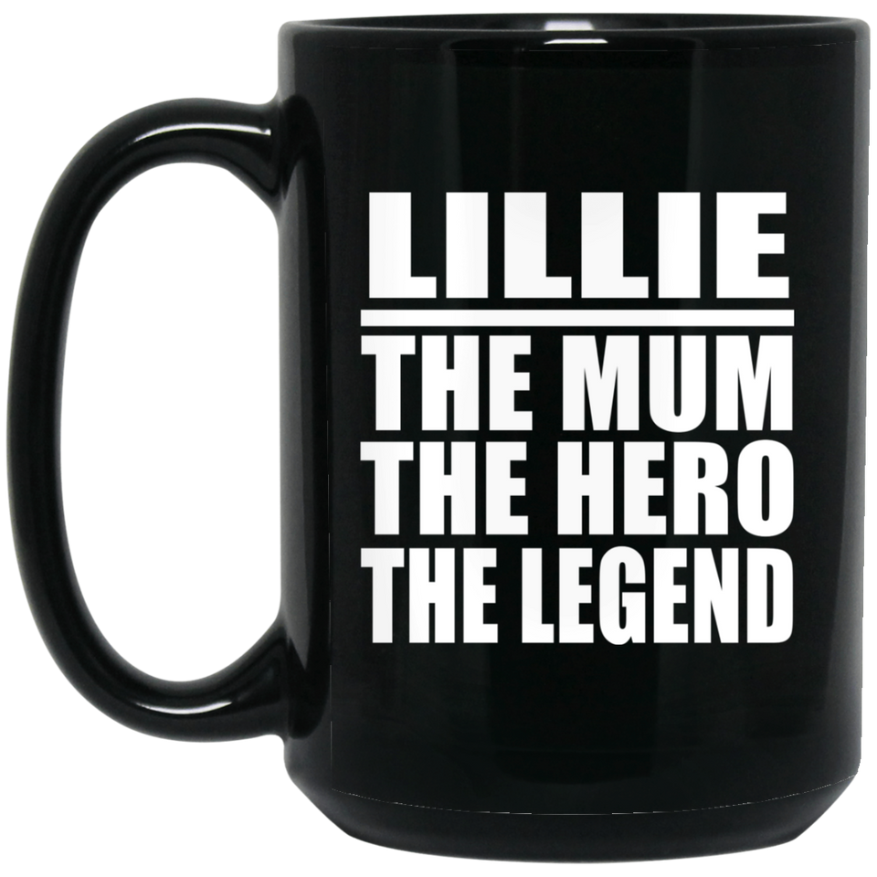 Lillie The Mum The Hero The Legend - 15 Oz Coffee Mug Black