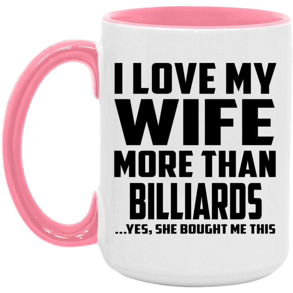 I Love My Wife More Than Billiards - 15oz Accent Mug Pink