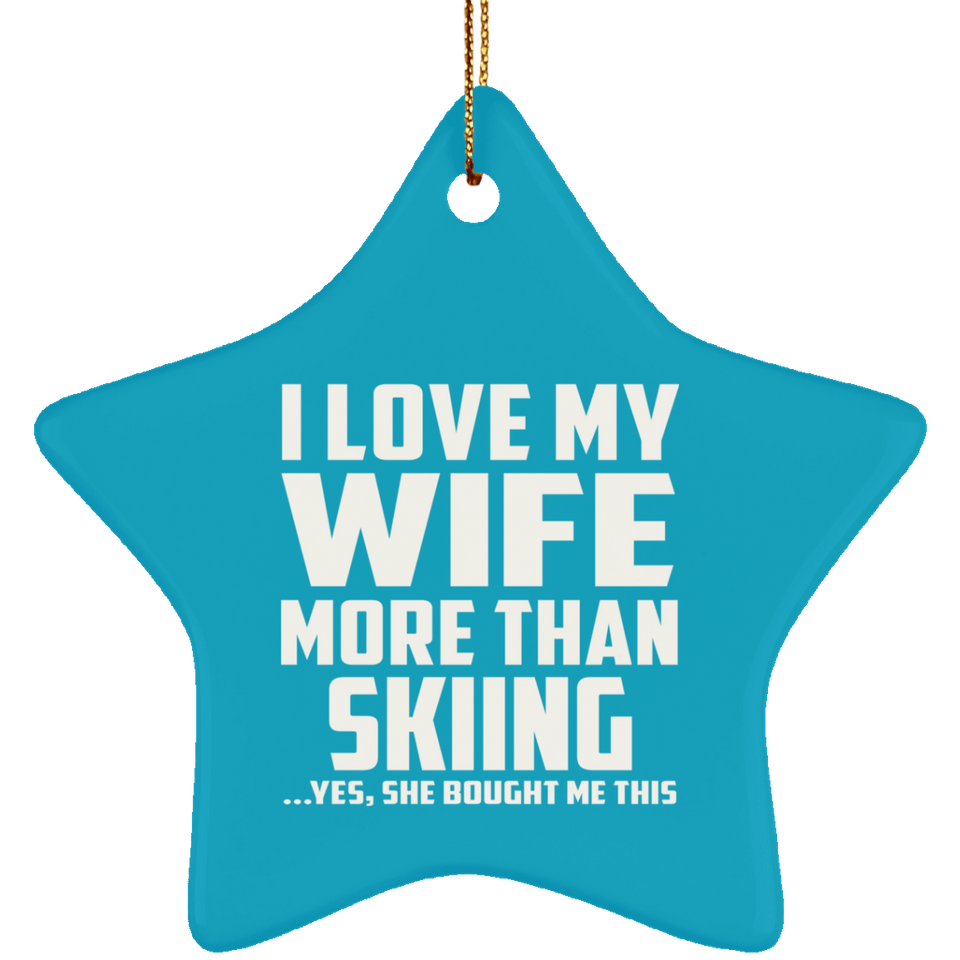 I Love My Wife More Than Skiing - Star Ornament
