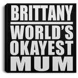 Brittany World's Okayest Mum - Canvas Square
