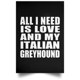 All I Need Is Love And My Italian Greyhound - Poster Portrait