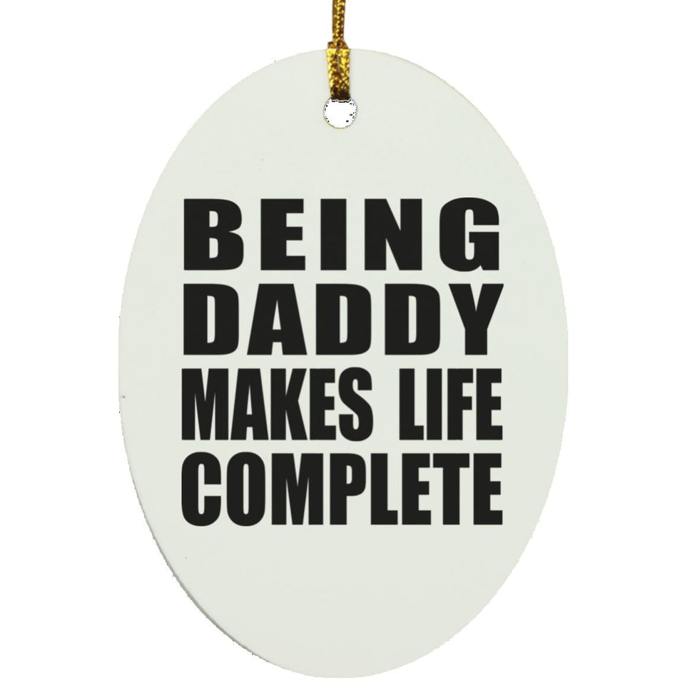 Being Daddy Makes Life Complete - Oval Ornament