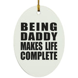 Being Daddy Makes Life Complete - Oval Ornament