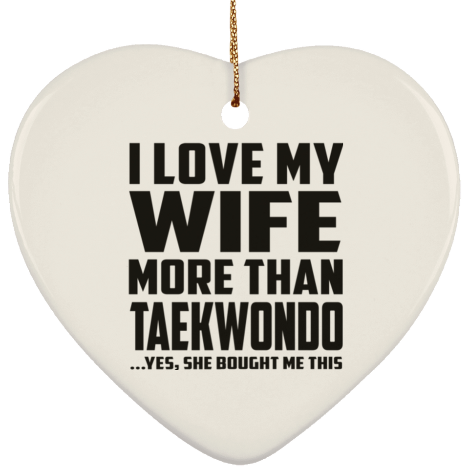 I Love My Wife More Than Taekwondo - Heart Ornament