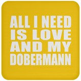 All I Need Is Love And My Dobermann - Drink Coaster