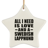 All I Need Is Love And A Swedish Lapphund - Star Ornament