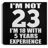 23rd Birthday I'm Not 23 I'm 18 With 5 Years Experience - Canvas Square